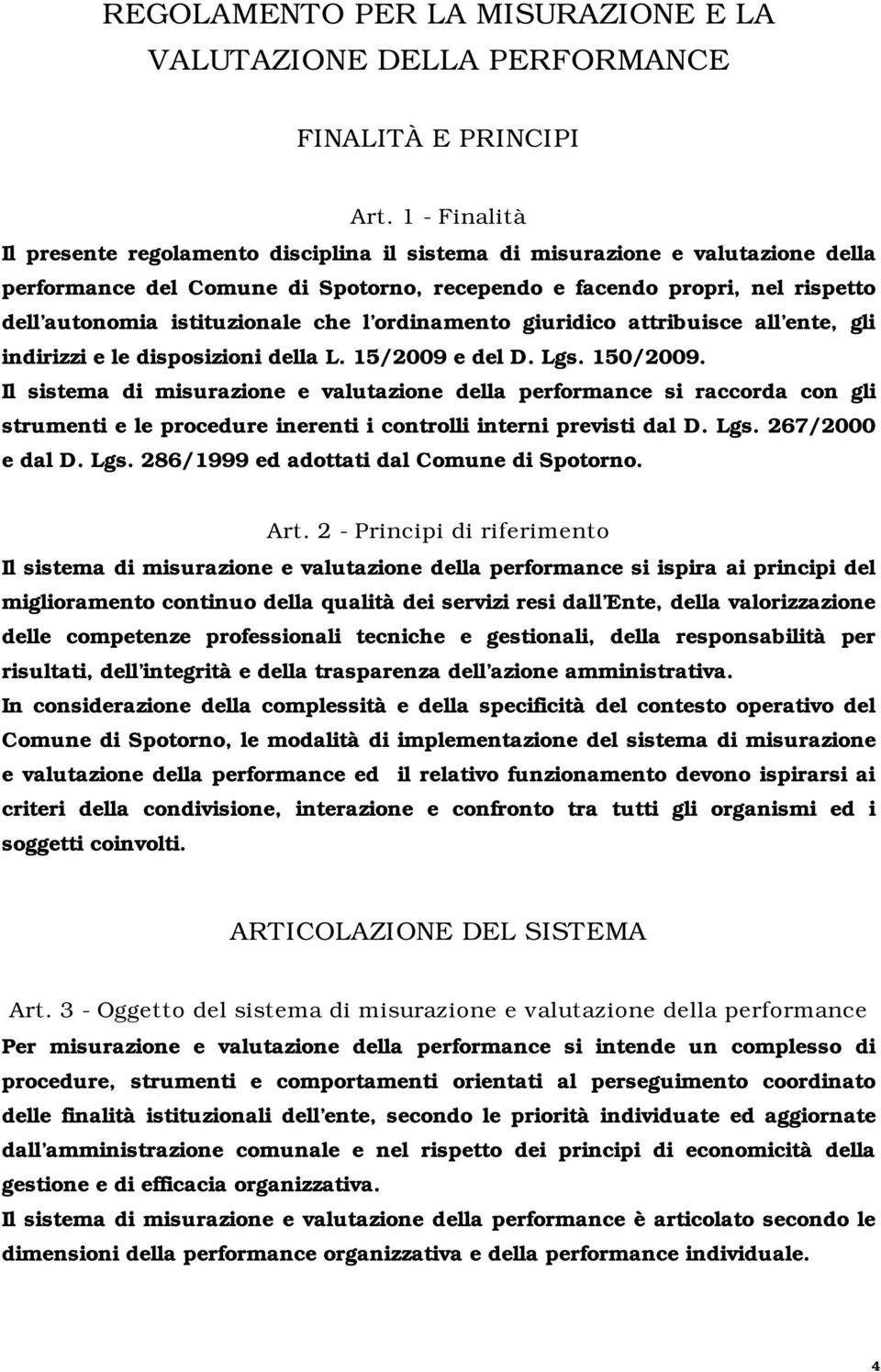 che l ordinamento giuridico attribuisce all ente, gli indirizzi e le disposizioni della L. 15/2009 e del D. Lgs. 150/2009.