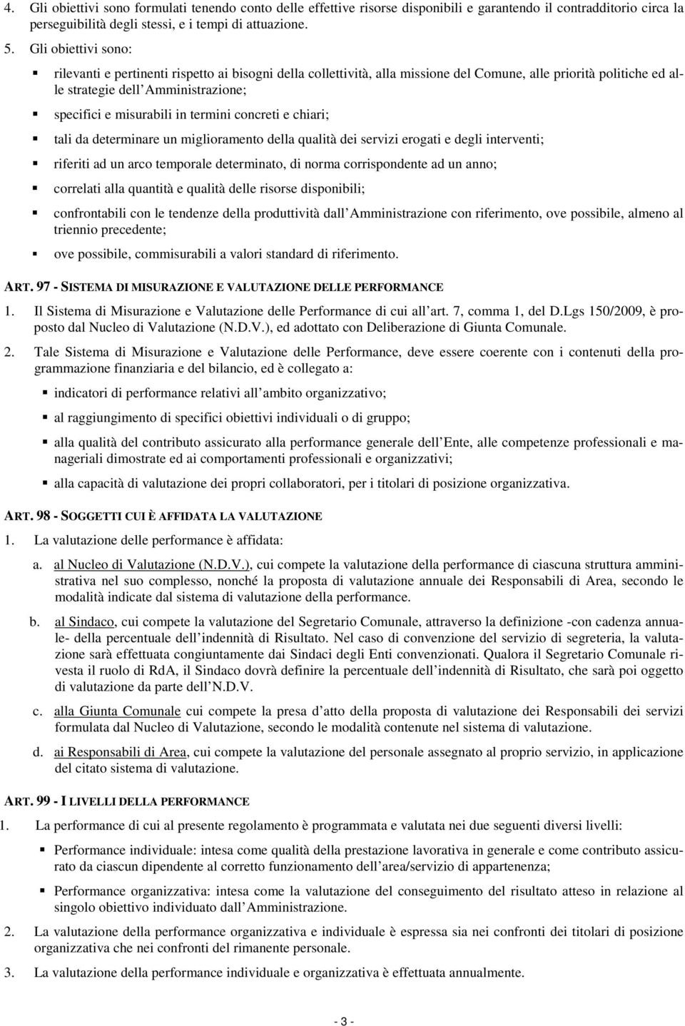 termini concreti e chiari; tali da determinare un miglioramento della qualità dei servizi erogati e degli interventi; riferiti ad un arco temporale determinato, di norma corrispondente ad un anno;