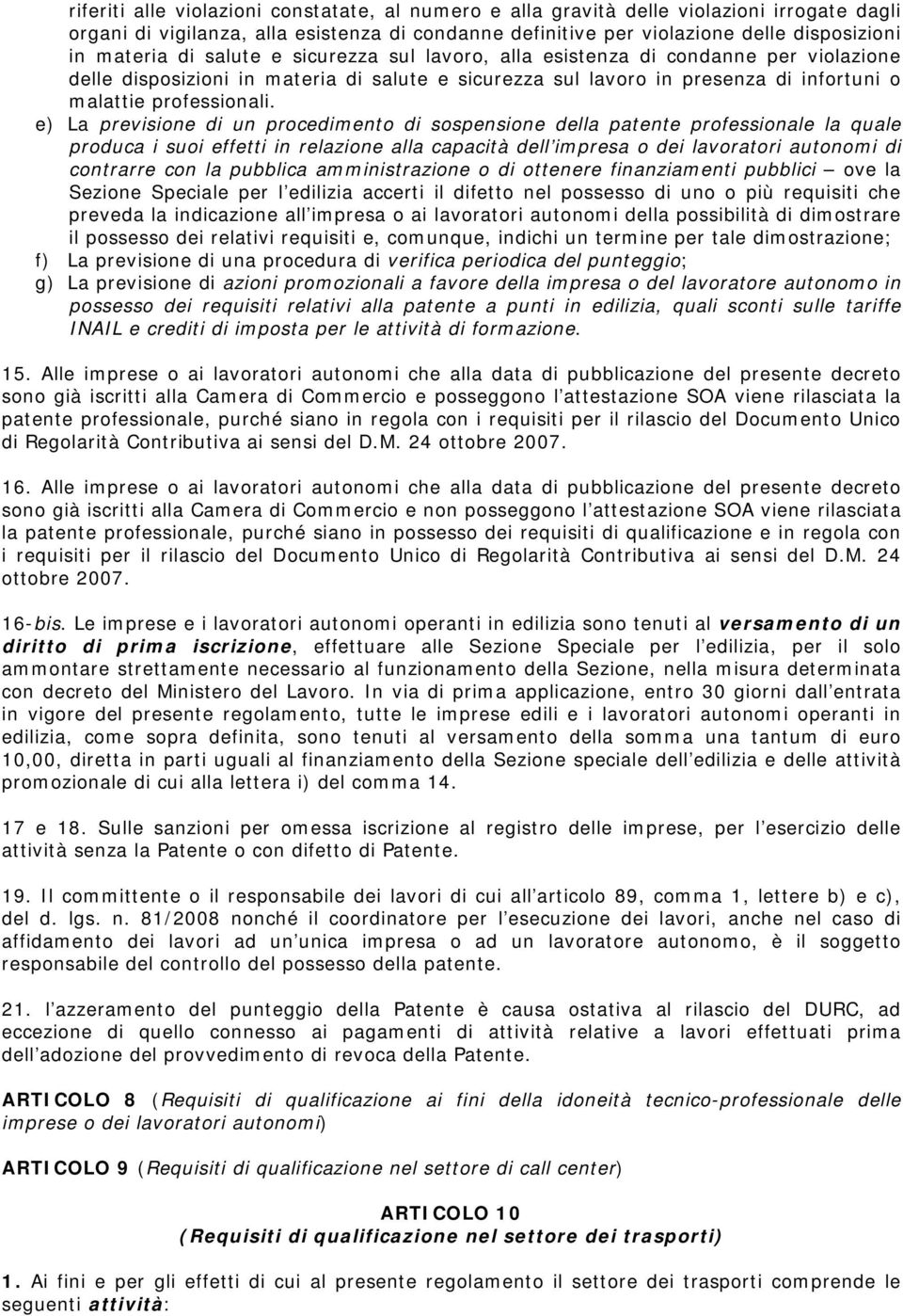 e) La previsione di un procedimento di sospensione della patente professionale la quale produca i suoi effetti in relazione alla capacità dell impresa o dei lavoratori autonomi di contrarre con la