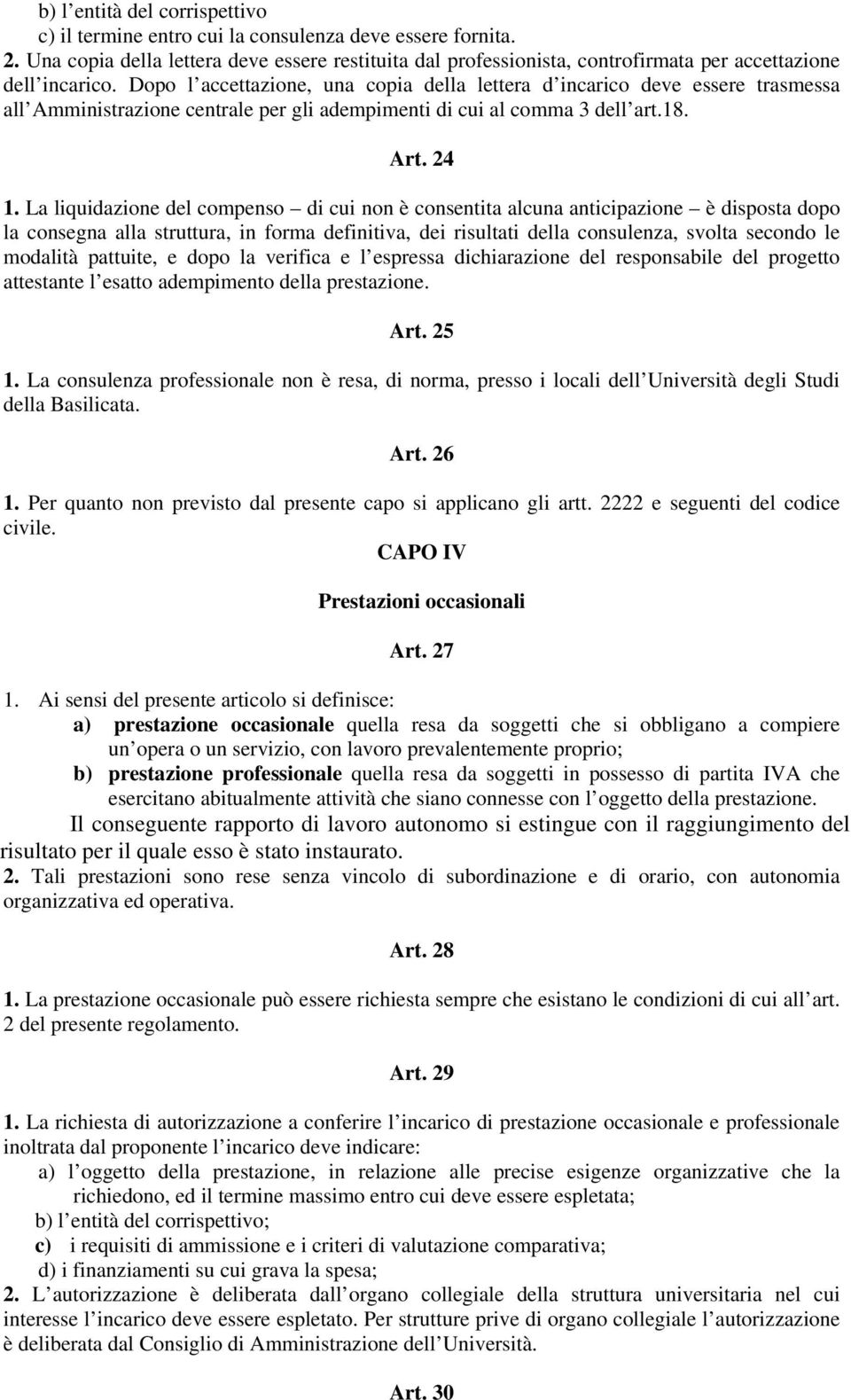 Dopo l accettazione, una copia della lettera d incarico deve essere trasmessa all Amministrazione centrale per gli adempimenti di cui al comma 3 dell art.18. Art. 24 1.