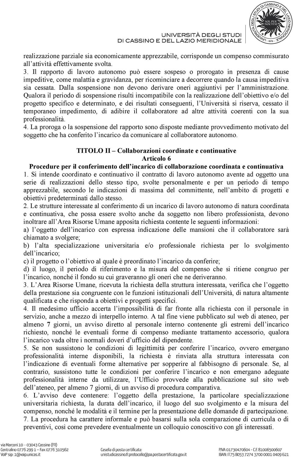 Dalla sospensione non devono derivare oneri aggiuntivi per l amministrazione.