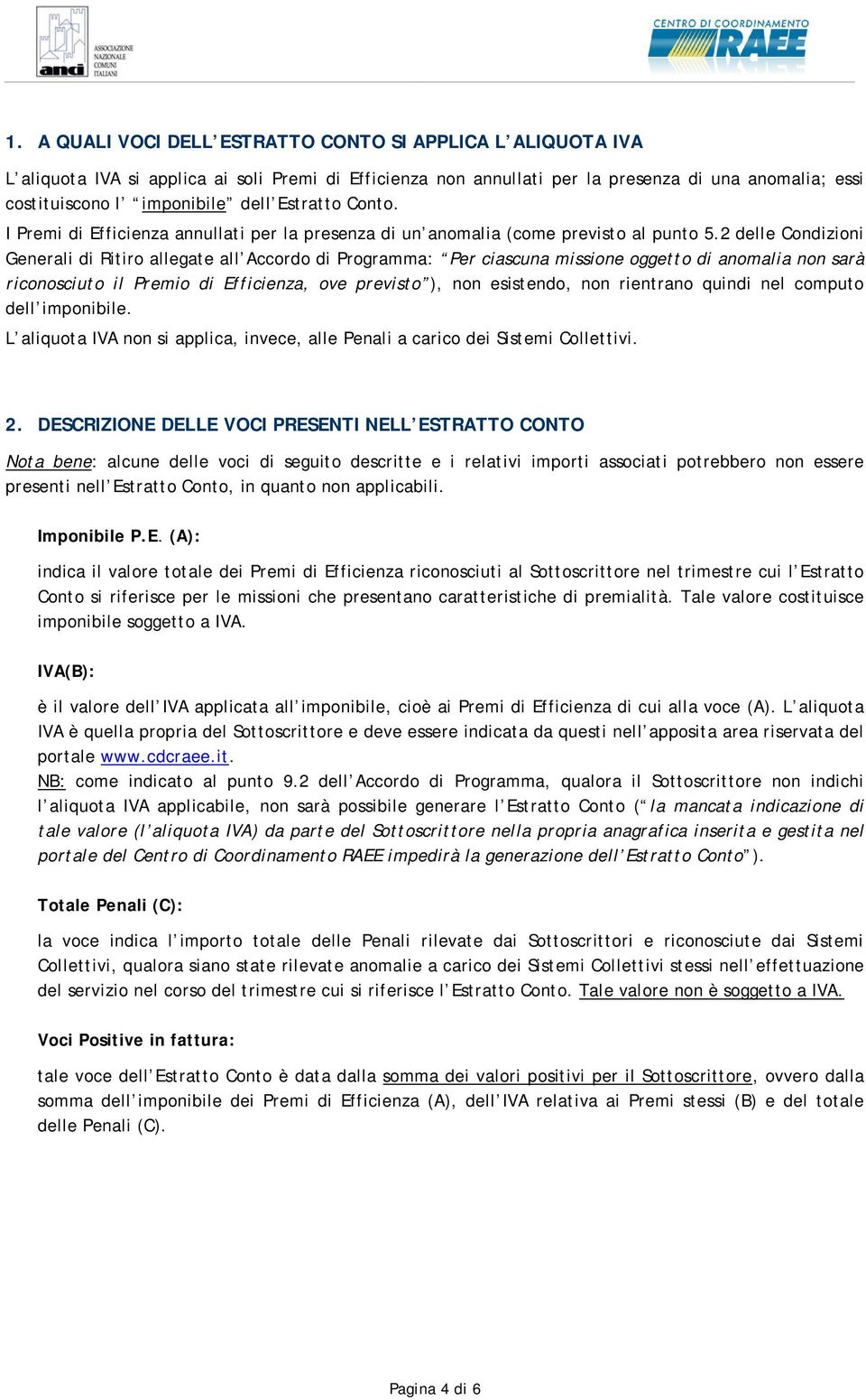 2 delle Condizioni Generali di Ritiro allegate all Accordo di Programma: Per ciascuna missione oggetto di anomalia non sarà riconosciuto il Premio di Efficienza, ove previsto ), non esistendo, non