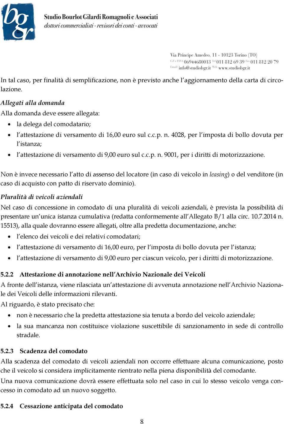 4028, per l imposta di bollo dovuta per l istanza; l attestazione di versamento di 9,00 euro sul c.c.p. n. 9001, per i diritti di motorizzazione.