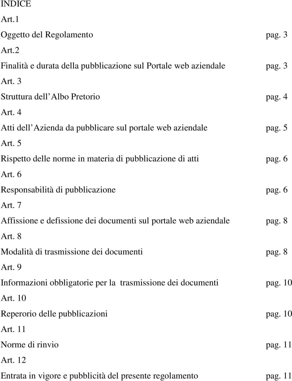 6 Responsabilità di pubblicazione pag. 6 Art. 7 Affissione e defissione dei documenti sul portale web aziendale pag. 8 Art.