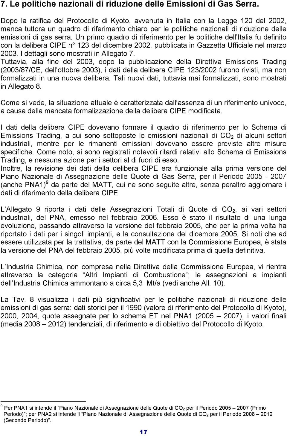 serra. Un primo quadro di riferimento per le politiche dell Italia fu definito con la delibera CIPE n 123 del dicembre 2002, pubblicata in Gazzetta Ufficiale nel marzo 2003.