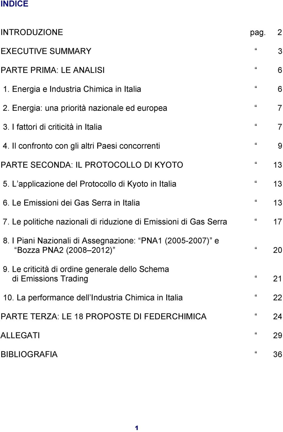 Le Emissioni dei Gas Serra in Italia 13 7. Le politiche nazionali di riduzione di Emissioni di Gas Serra 17 8.