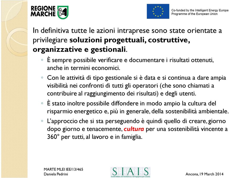 Con le attività di tipo gestionale si è data e si continua a dare ampia visibilità nei confronti di tutti gli operatori (che sono chiamati a contribuire al raggiungimento dei risultati) e