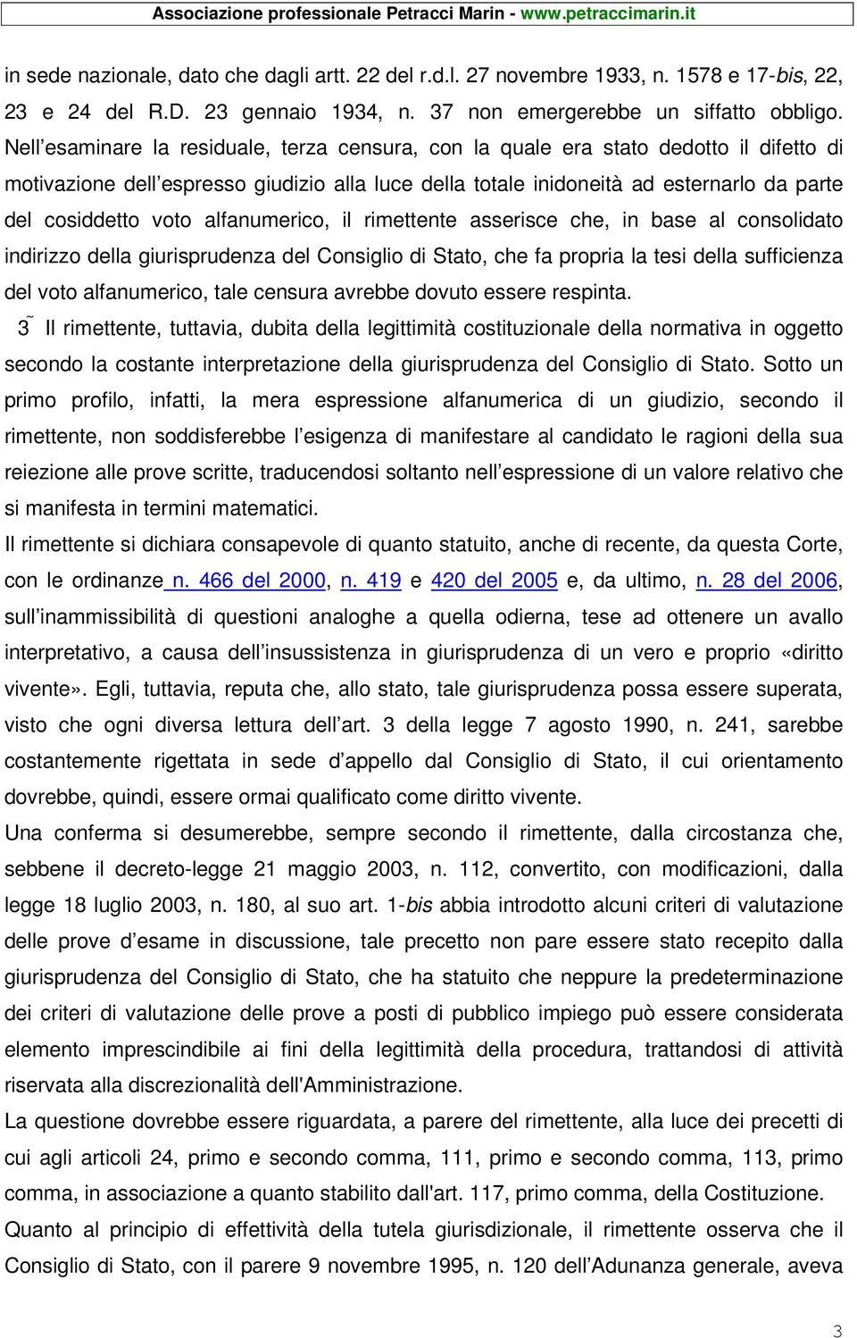 voto alfanumerico, il rimettente asserisce che, in base al consolidato indirizzo della giurisprudenza del Consiglio di Stato, che fa propria la tesi della sufficienza del voto alfanumerico, tale