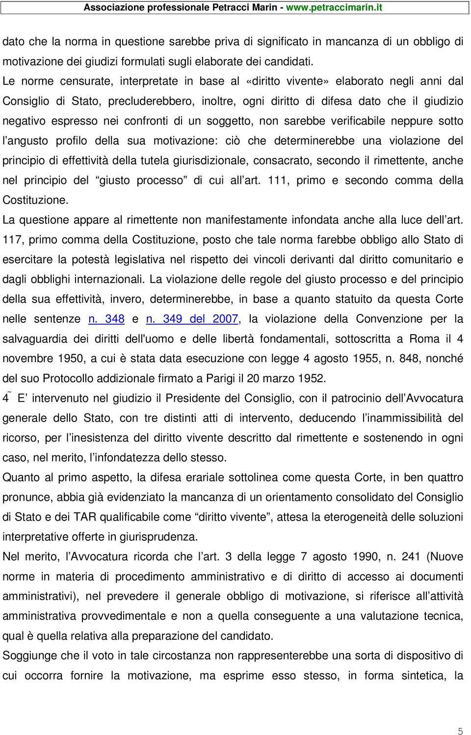 confronti di un soggetto, non sarebbe verificabile neppure sotto l angusto profilo della sua motivazione: ciò che determinerebbe una violazione del principio di effettività della tutela