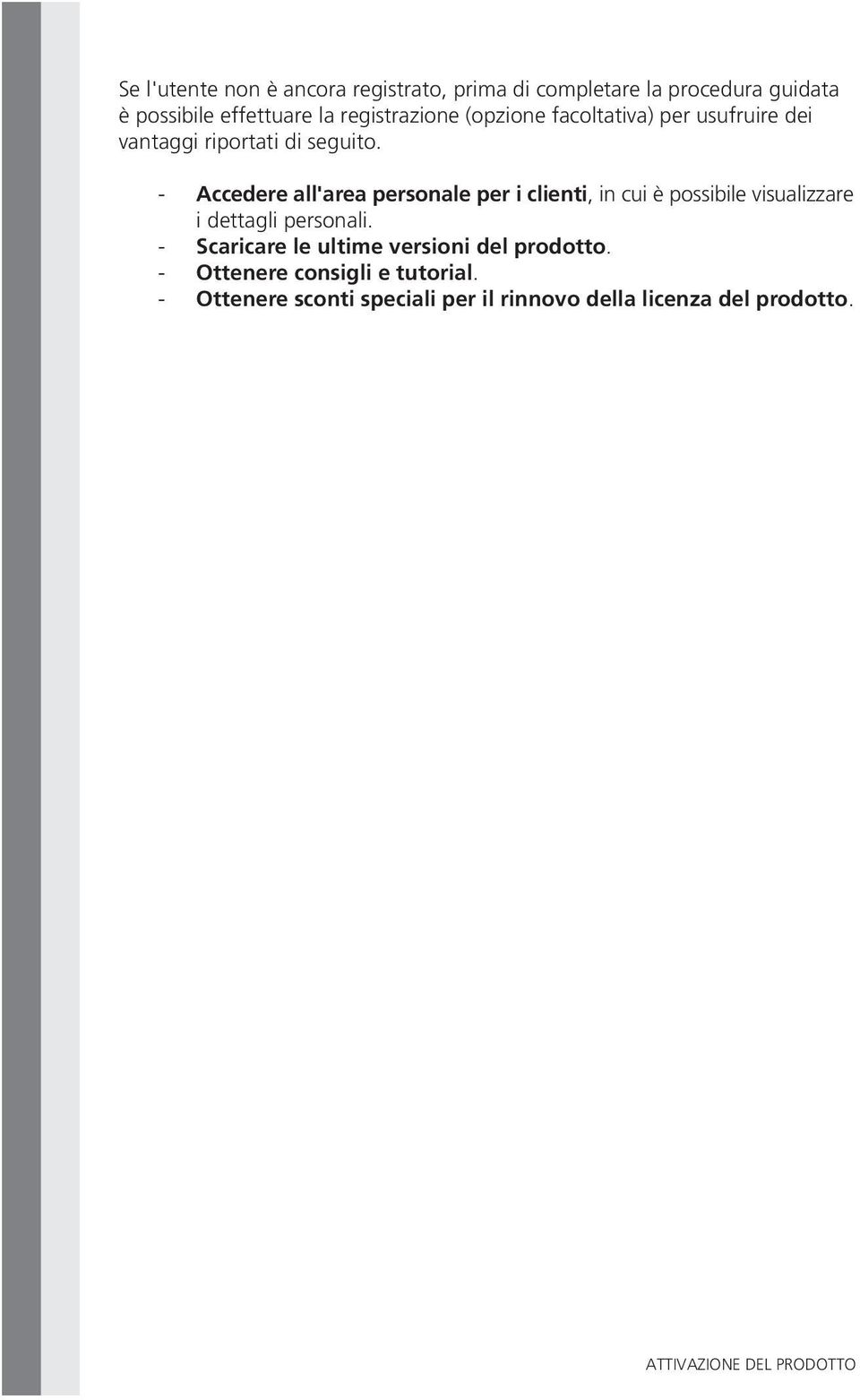 - Accedere all'area personale per i clienti, in cui è possibile visualizzare i dettagli personali.