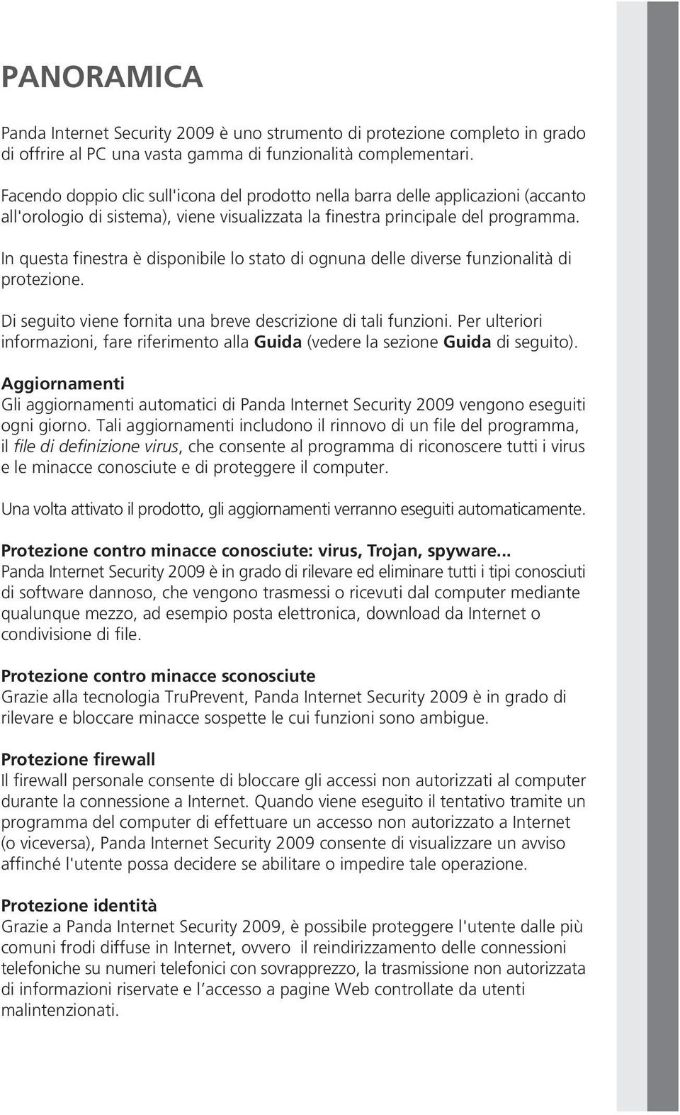 In questa finestra è disponibile lo stato di ognuna delle diverse funzionalità di protezione. Di seguito viene fornita una breve descrizione di tali funzioni.