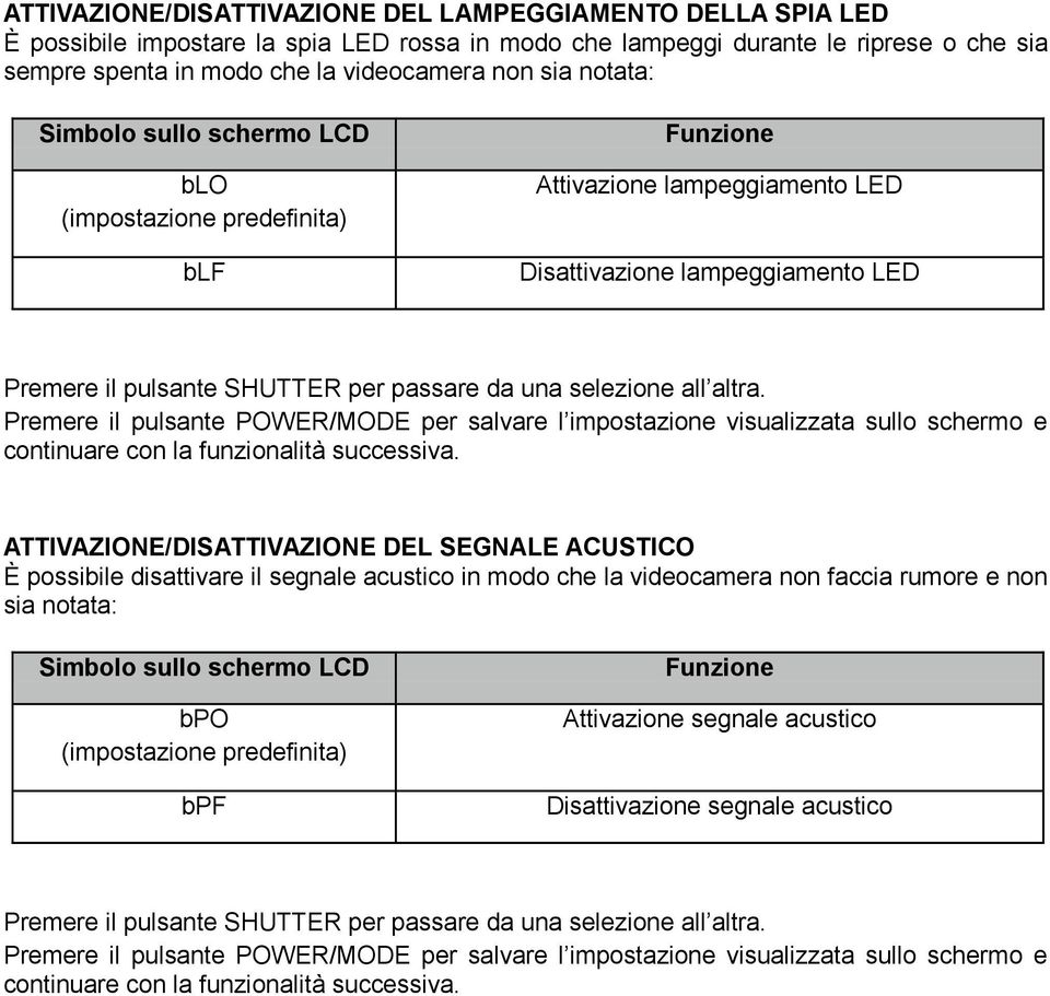 altra. Premere il pulsante POWER/MODE per salvare l impostazione visualizzata sullo schermo e continuare con la funzionalità successiva.