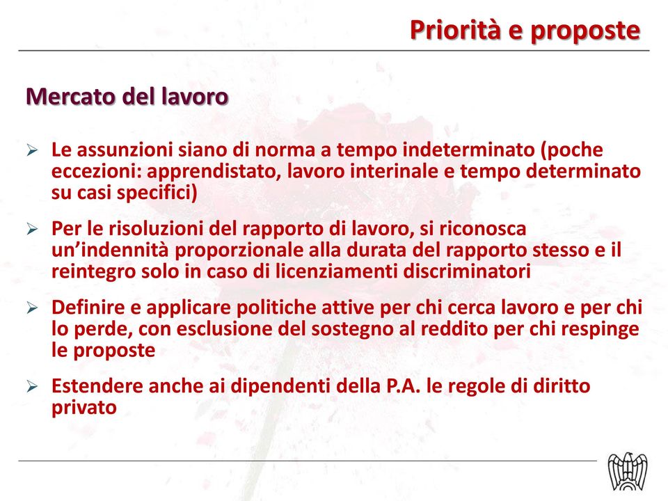 rapporto stesso e il reintegro solo in caso di licenziamenti discriminatori Definire e applicare politiche attive per chi cerca lavoro e per