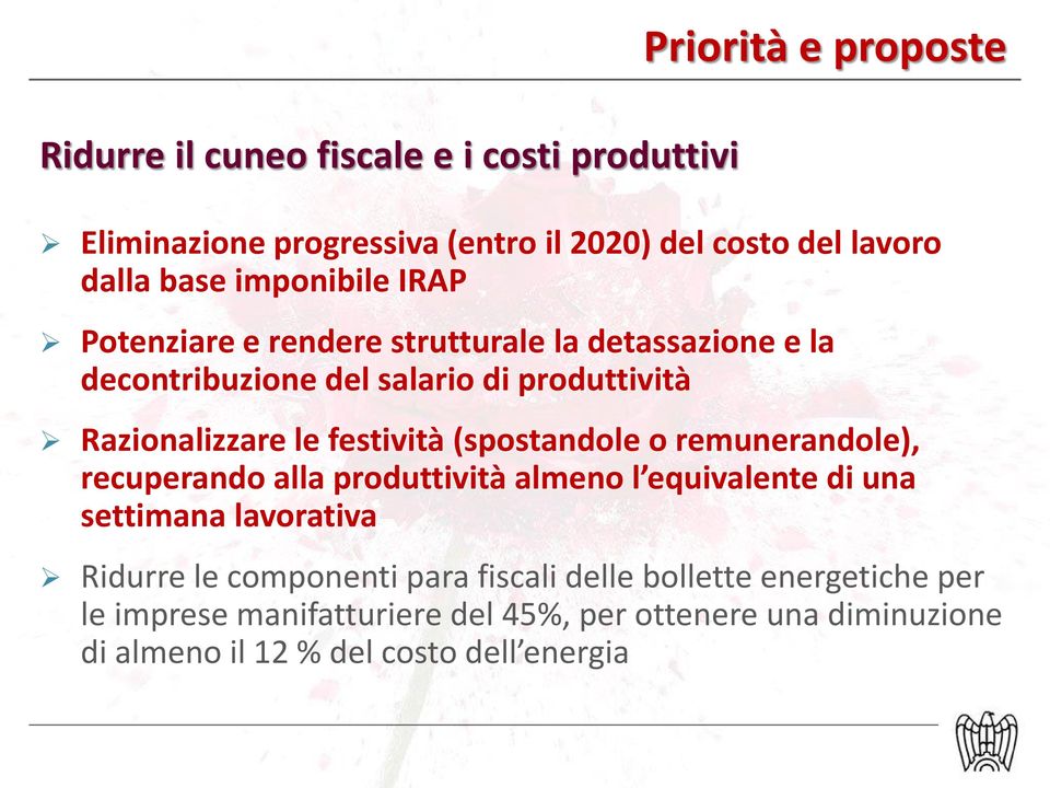 festività (spostandole o remunerandole), recuperando alla produttività almeno l equivalente di una settimana lavorativa Ridurre le