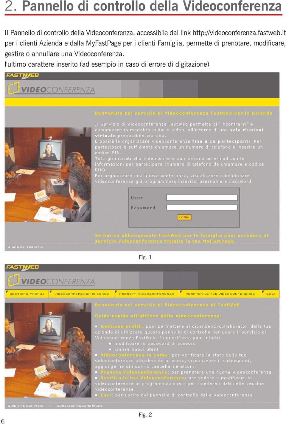 it per i clienti Azienda e dalla MyFastPage per i clienti Famiglia, permette di prenotare,