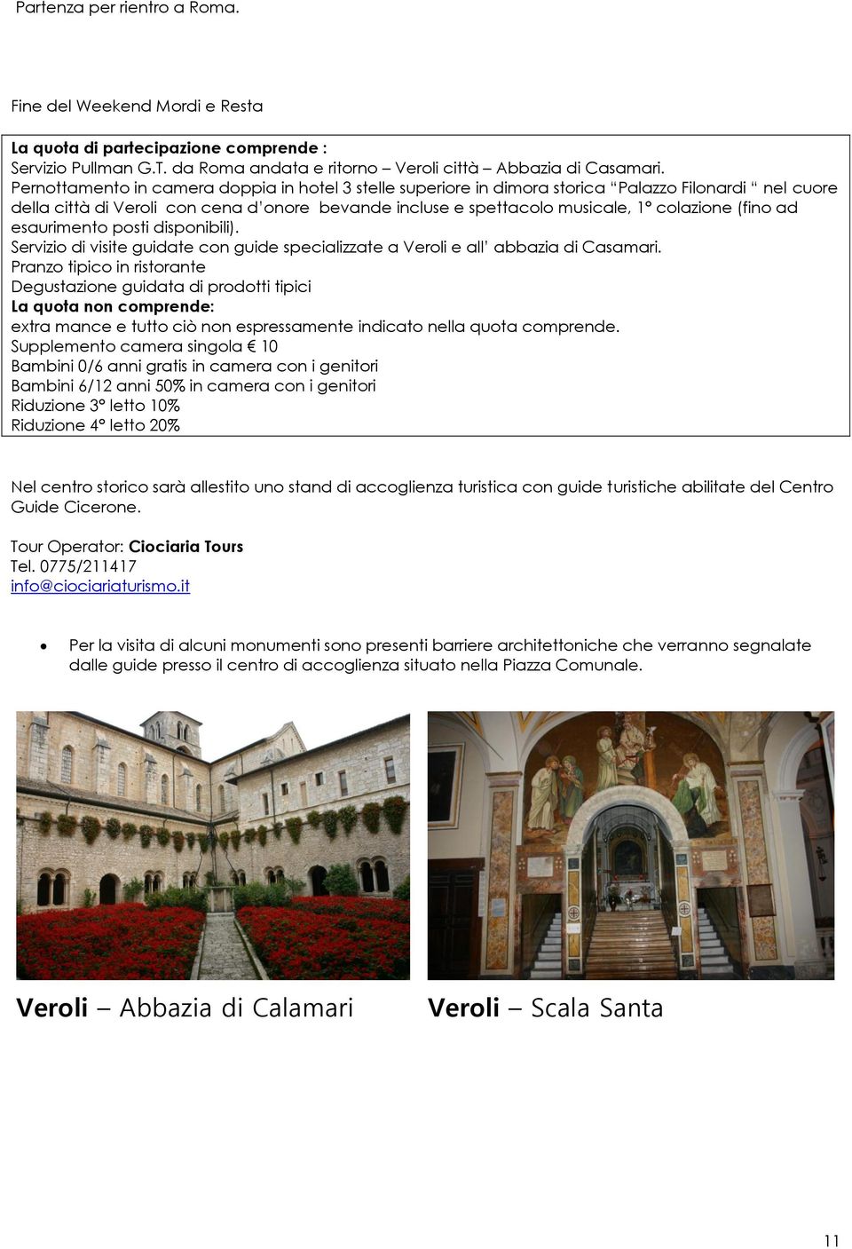 (fino ad esaurimento posti disponibili). Servizio di visite guidate con guide specializzate a Veroli e all abbazia di Casamari.