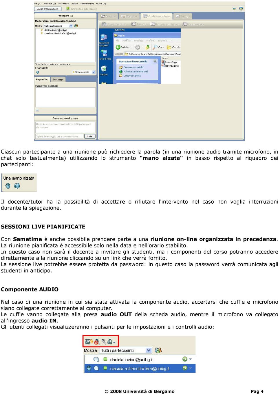 SESSIONI LIVE PIANIFICATE Con Sametime è anche possibile prendere parte a una riunione on-line organizzata in precedenza. La riunione pianificata è accessibile solo nella data e nell'orario stabilito.