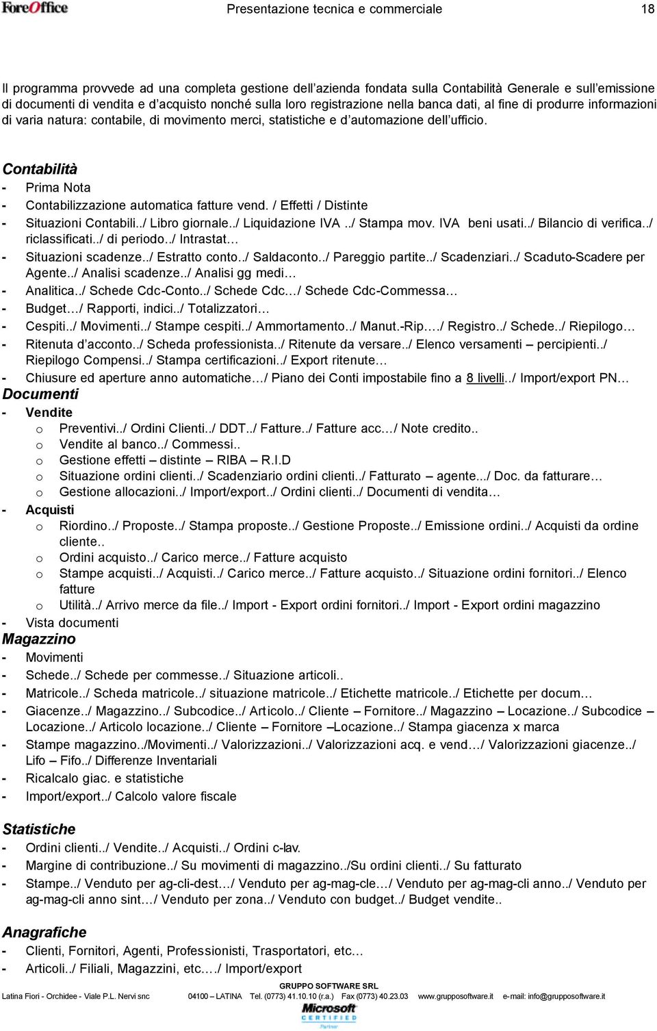 Cntabilità - Prima Nta - Cntabilizzazine autmatica fatture vend. / Effetti / Distinte - Situazini Cntabili../ Libr girnale../ Liquidazine IVA../ Stampa mv. IVA beni usati../ Bilanci di verifica.