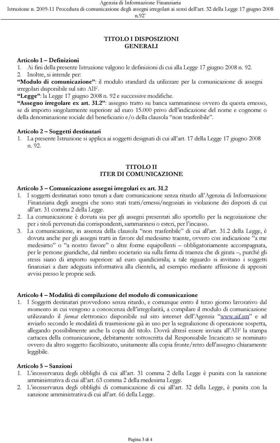 92 e successive modifiche. Assegno irregolare ex art. 31.2 : assegno tratto su banca sammarinese ovvero da questa emesso, se di importo singolarmente superiore ad euro 15.