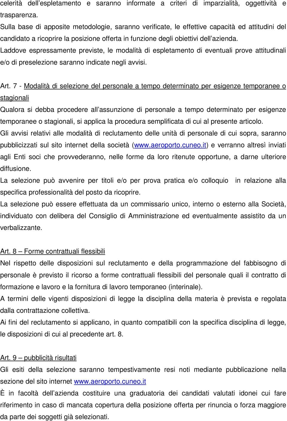 Laddove espressamente previste, le modalità di espletamento di eventuali prove attitudinali e/o di preselezione saranno indicate negli avvisi. Art.