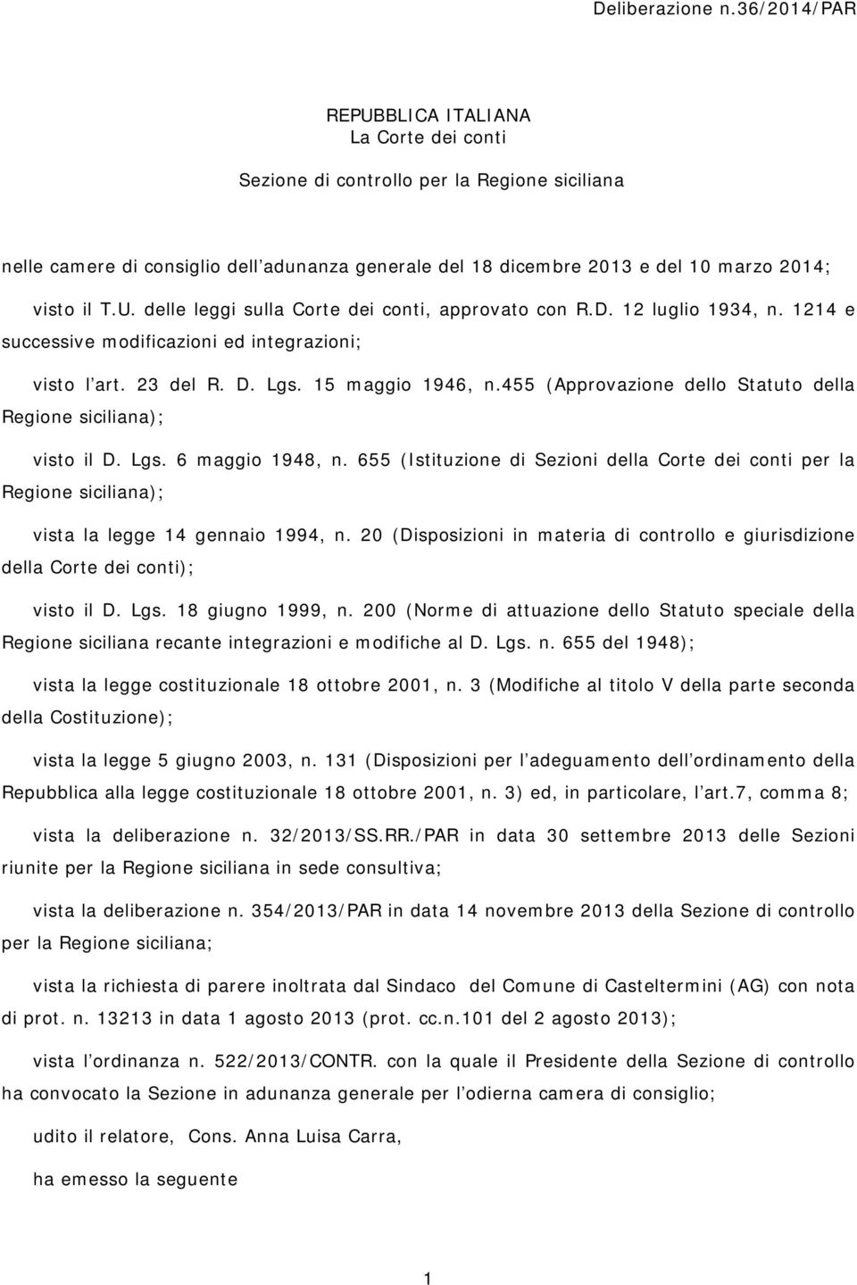 U. delle leggi sulla Corte dei conti, approvato con R.D. 12 luglio 1934, n. 1214 e successive modificazioni ed integrazioni; visto l art. 23 del R. D. Lgs. 15 maggio 1946, n.