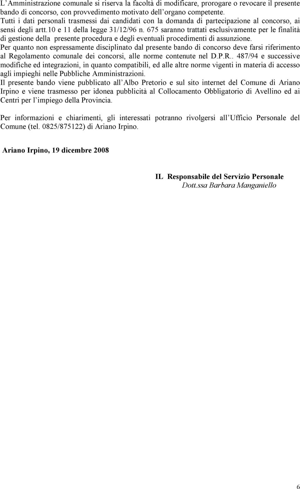 675 saranno trattati esclusivamente per le finalità di gestione della presente procedura e degli eventuali procedimenti di assunzione.