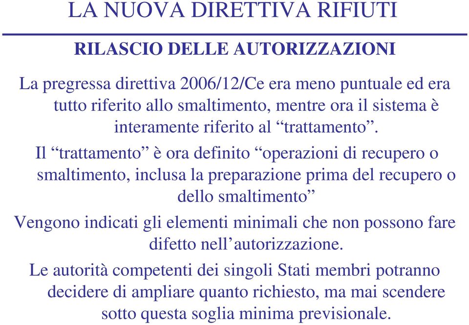 Il trattamento è ora definito operazioni di recupero o smaltimento, inclusa la preparazione prima del recupero o dello smaltimento Vengono