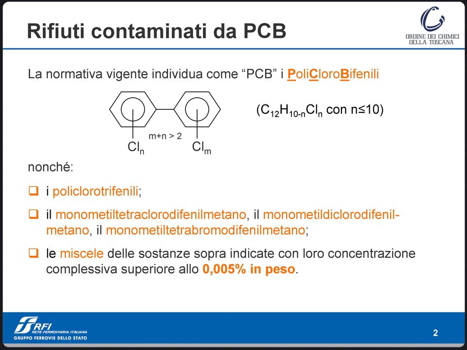 monometildiclorodifenilmetano, il monometiltetrabromodifenilmetano; le miscele delle