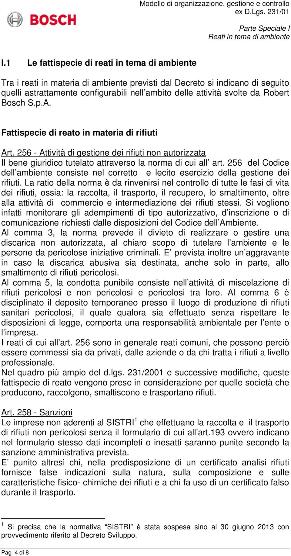 256 del Codice dell ambiente consiste nel corretto e lecito esercizio della gestione dei rifiuti.