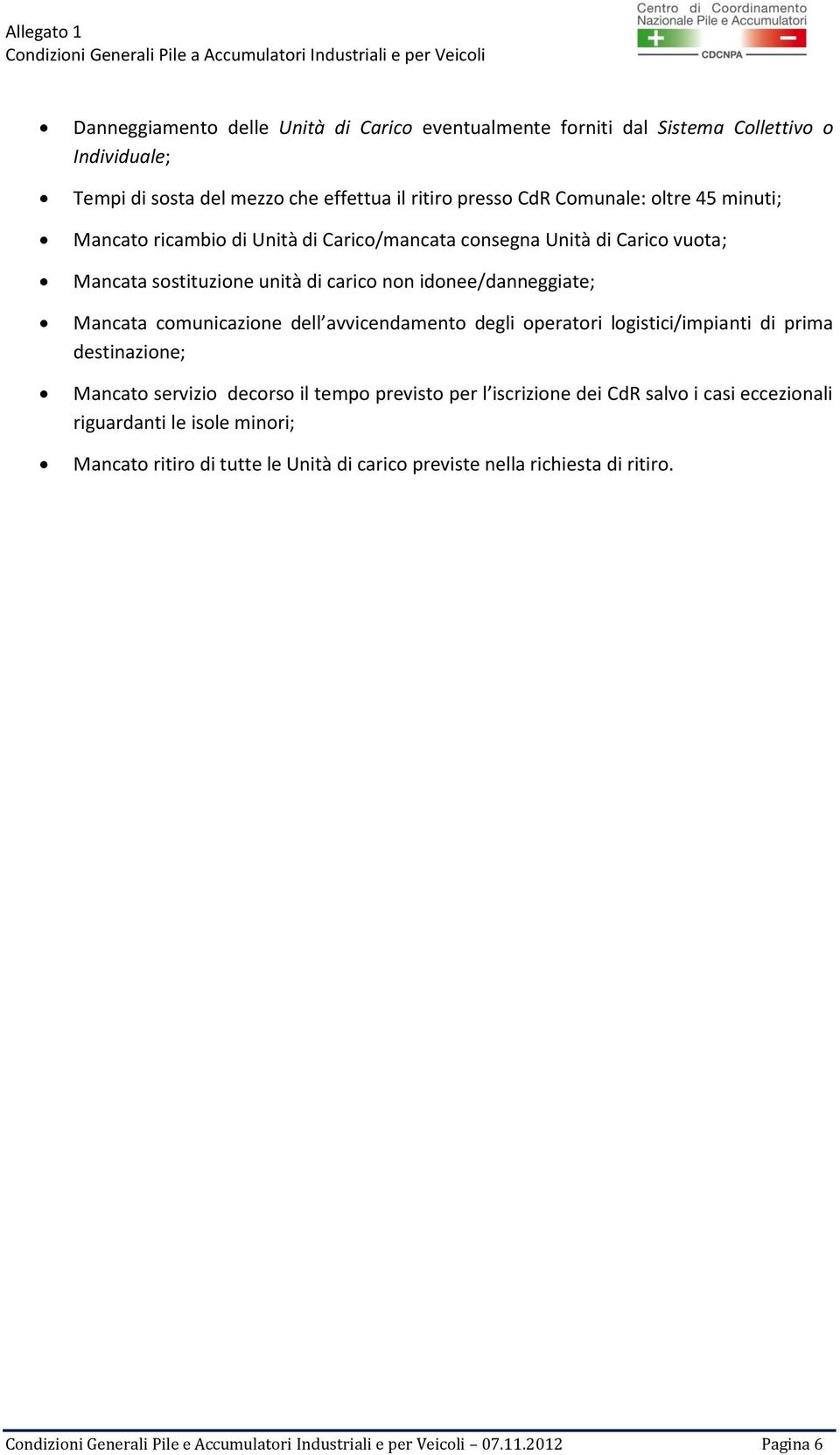 avvicendamento degli operatori logistici/impianti di prima destinazione; Mancato servizio decorso il tempo previsto per l iscrizione dei CdR salvo i casi eccezionali