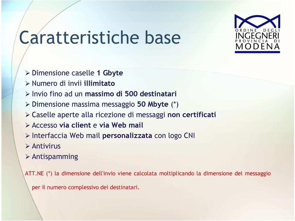 Accesso via client e via Web mail Interfaccia Web mail personalizzata con logo CNI Antivirus Antispamming ATT.