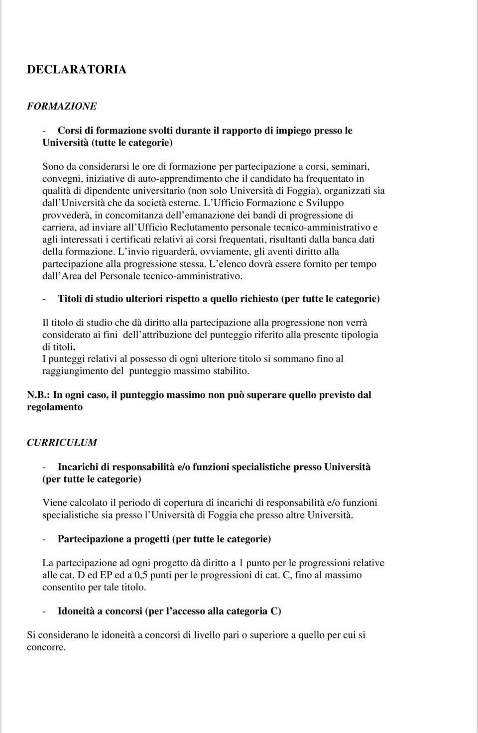 fficio Formazione e Sviluppo provvederà, in concomitanza dell emanazione dei bandi di progressione di carriera, ad inviare all fficio eclutamento personale tecnico-amministrativo e agli interessati i