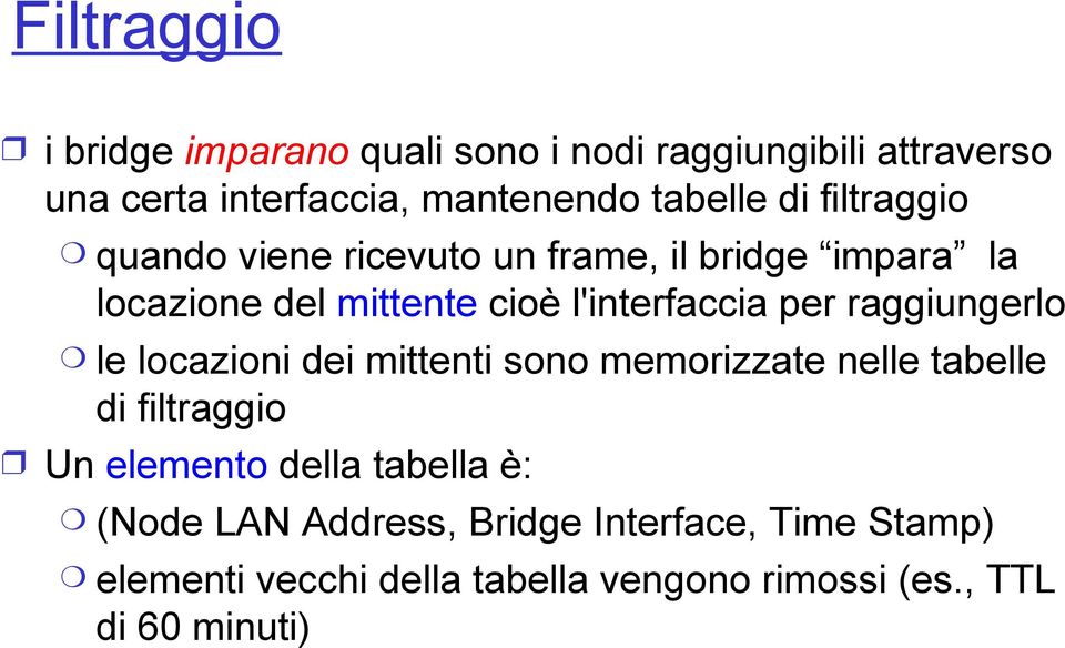 raggiungerlo le locazioni dei mittenti sono memorizzate nelle tabelle di filtraggio Un elemento della tabella è: