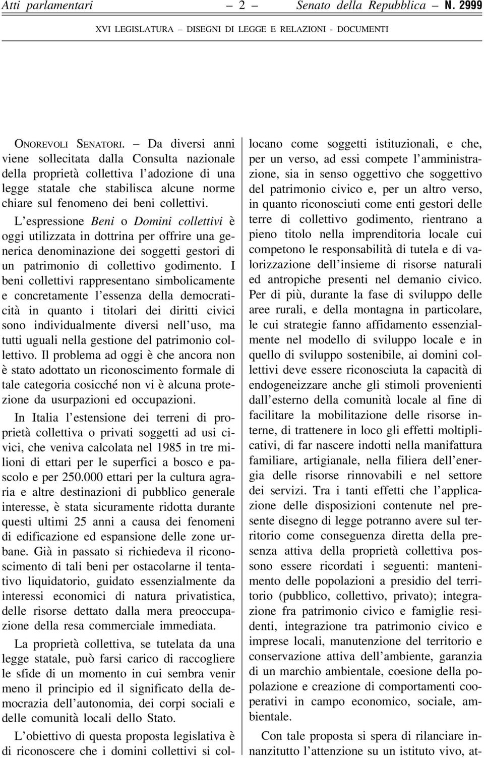 L espressione Beni o Domini collettivi è oggi utilizzata in dottrina per offrire una generica denominazione dei soggetti gestori di un patrimonio di collettivo godimento.