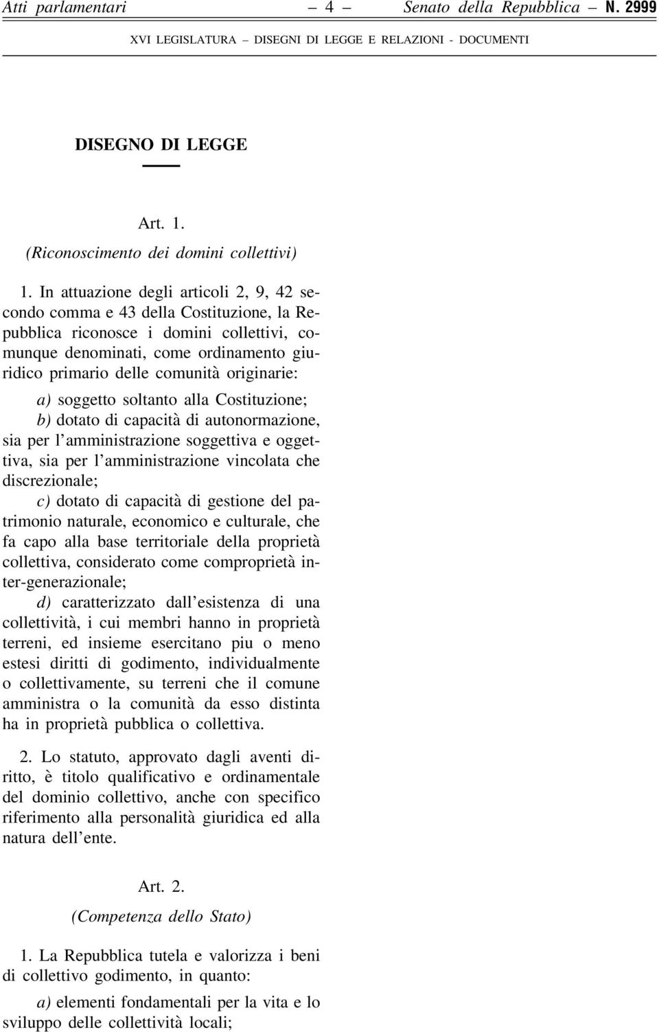 originarie: a) soggetto soltanto alla Costituzione; b) dotato di capacità di autonormazione, sia per l amministrazione soggettiva e oggettiva, sia per l amministrazione vincolata che discrezionale;