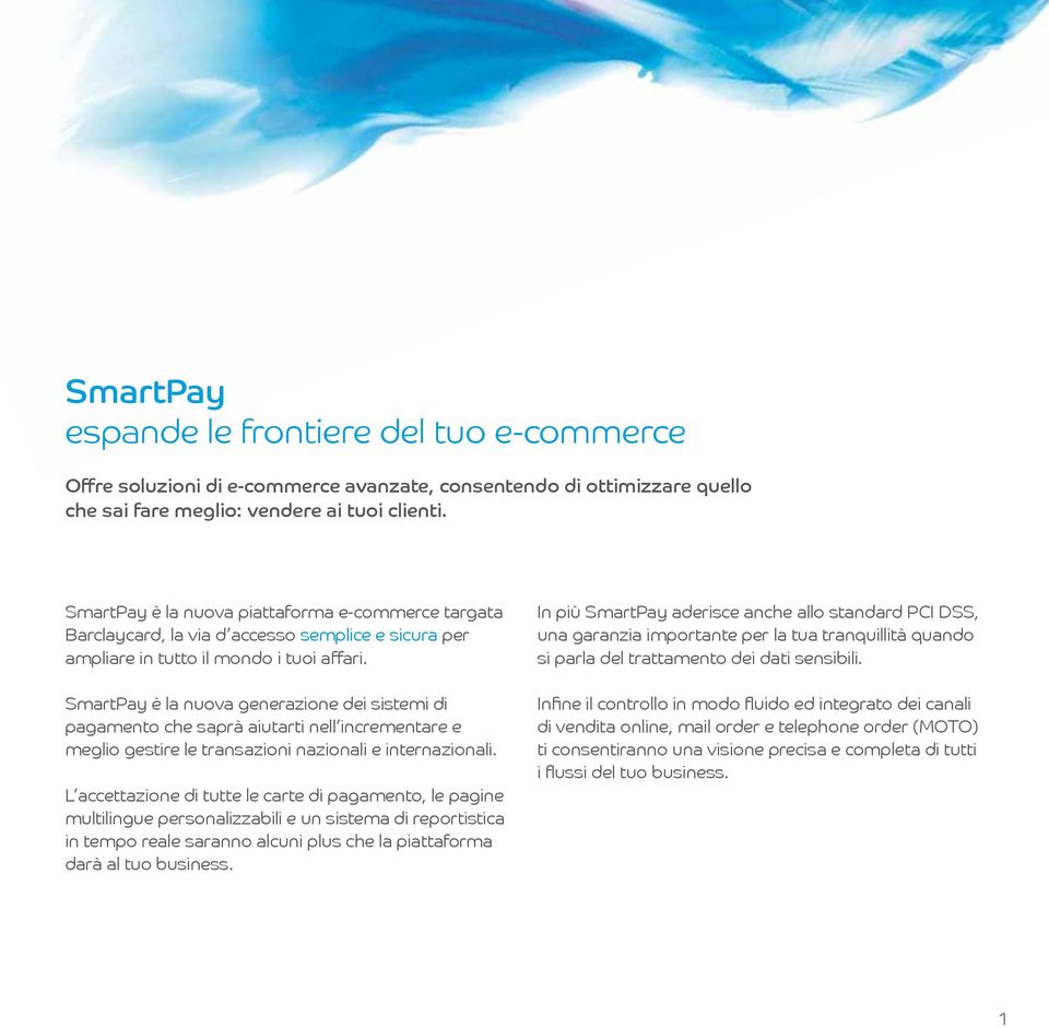 SmartPay è la nuova generazione dei sistemi di pagamento che saprà aiutarti nell incrementare e meglio gestire le transazioni nazionali e internazionali.