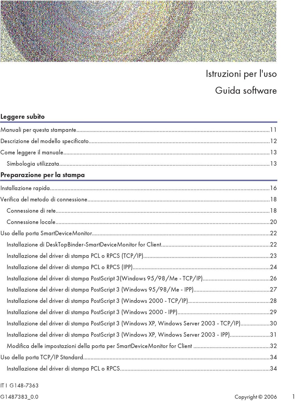 ..22 Installazione di DeskTopBinder-SmartDeviceMonitor for Client...22 Installazione del driver di stampa PCL o RPCS (TCP/IP)...23 Installazione del driver di stampa PCL o RPCS (IPP).