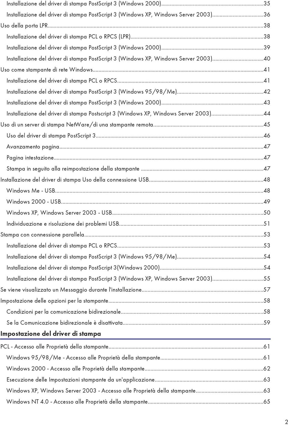 ..39 Installazione del driver di stampa PostScript 3 (Windows XP, Windows Server 2003)...40 Uso come stampante di rete Windows...41 Installazione del driver di stampa PCL o RPCS.