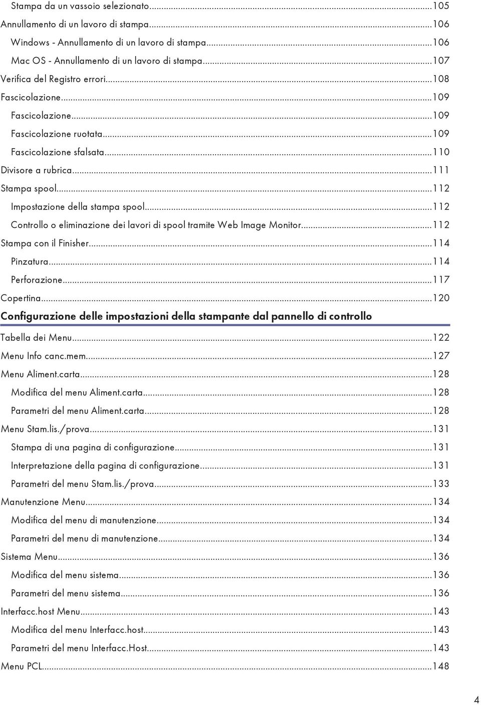 ..112 Impostazione della stampa spool...112 Controllo o eliminazione dei lavori di spool tramite Web Image Monitor...112 Stampa con il Finisher...114 Pinzatura...114 Perforazione...117 Copertina.