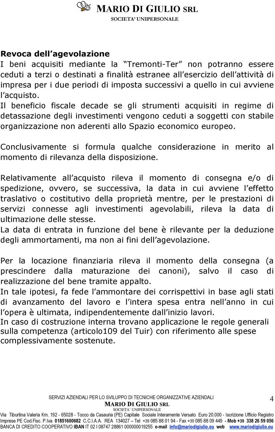 Il beneficio fiscale decade se gli strumenti acquisiti in regime di detassazione degli investimenti vengono ceduti a soggetti con stabile organizzazione non aderenti allo Spazio economico europeo.