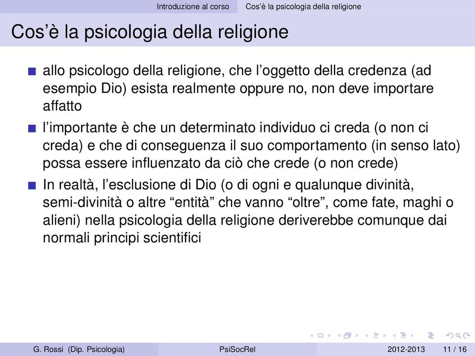 crede (o non crede) In realtà, l esclusione di Dio (o di ogni e qualunque divinità, semi-divinità o altre entità che vanno oltre, come fate, maghi o