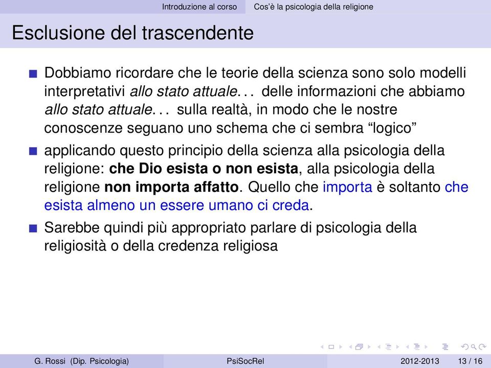 .. sulla realtà, in modo che le nostre conoscenze seguano uno schema che ci sembra logico applicando questo principio della scienza alla psicologia della