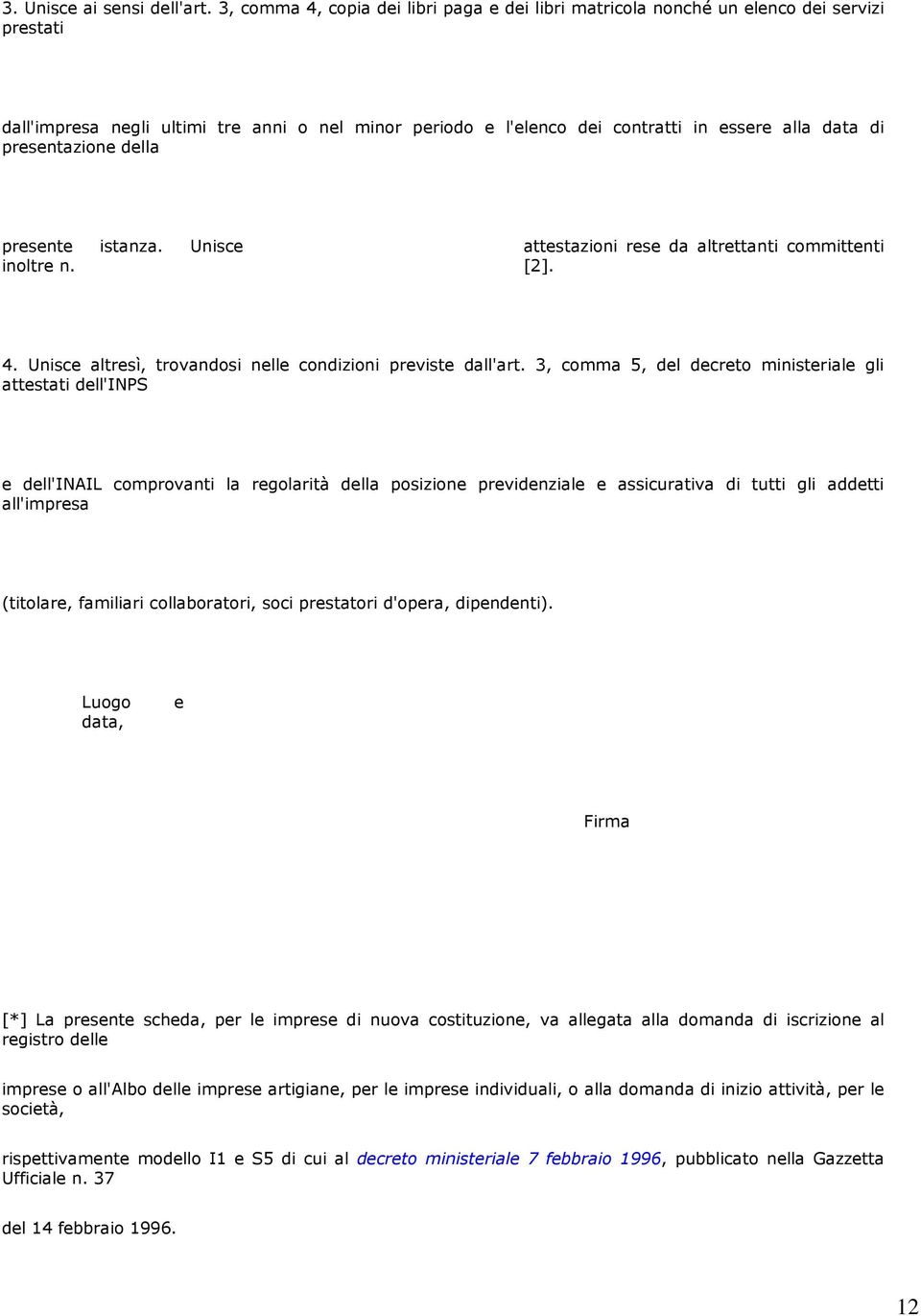 presentazione della presente istanza. Unisce inoltre n. attestazioni rese da altrettanti committenti [2]. 4. Unisce altresì, trovandosi nelle condizioni previste dall'art.