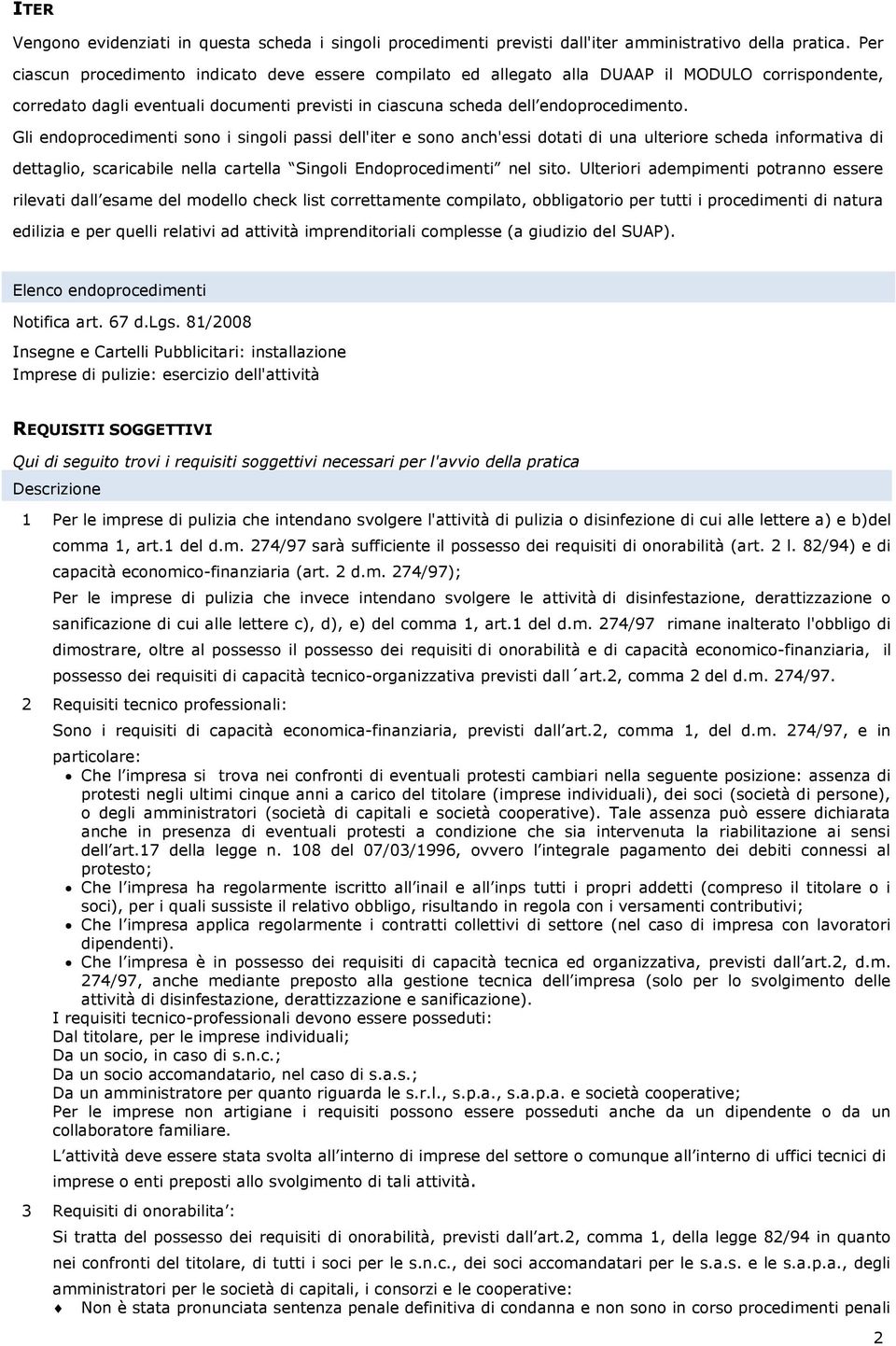 Gli endoprocedimenti sono i singoli passi dell'iter e sono anch'essi dotati di una ulteriore scheda informativa di dettaglio, scaricabile nella cartella Singoli Endoprocedimenti nel sito.