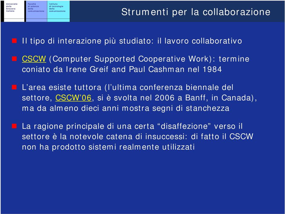 CSCW 06, si è svolta nel 2006 a Banff, in Canada), ma da almeno dieci anni mostra segni di stanchezza La ragione principale di una