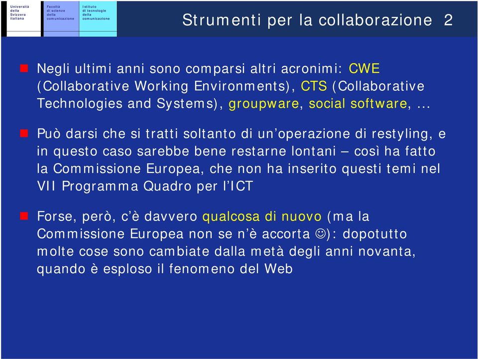 .. Può darsi che si tratti soltanto di un operazione di restyling, e in questo caso sarebbe bene restarne lontani così ha fatto la Commissione Europea,