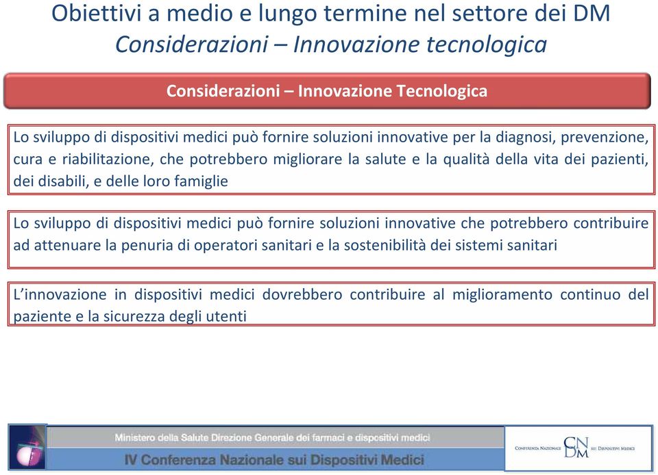 famiglie Lo sviluppo di dispositivi medici può fornire soluzioni innovative che potrebbero contribuire ad attenuare la penuria di operatori sanitari e la