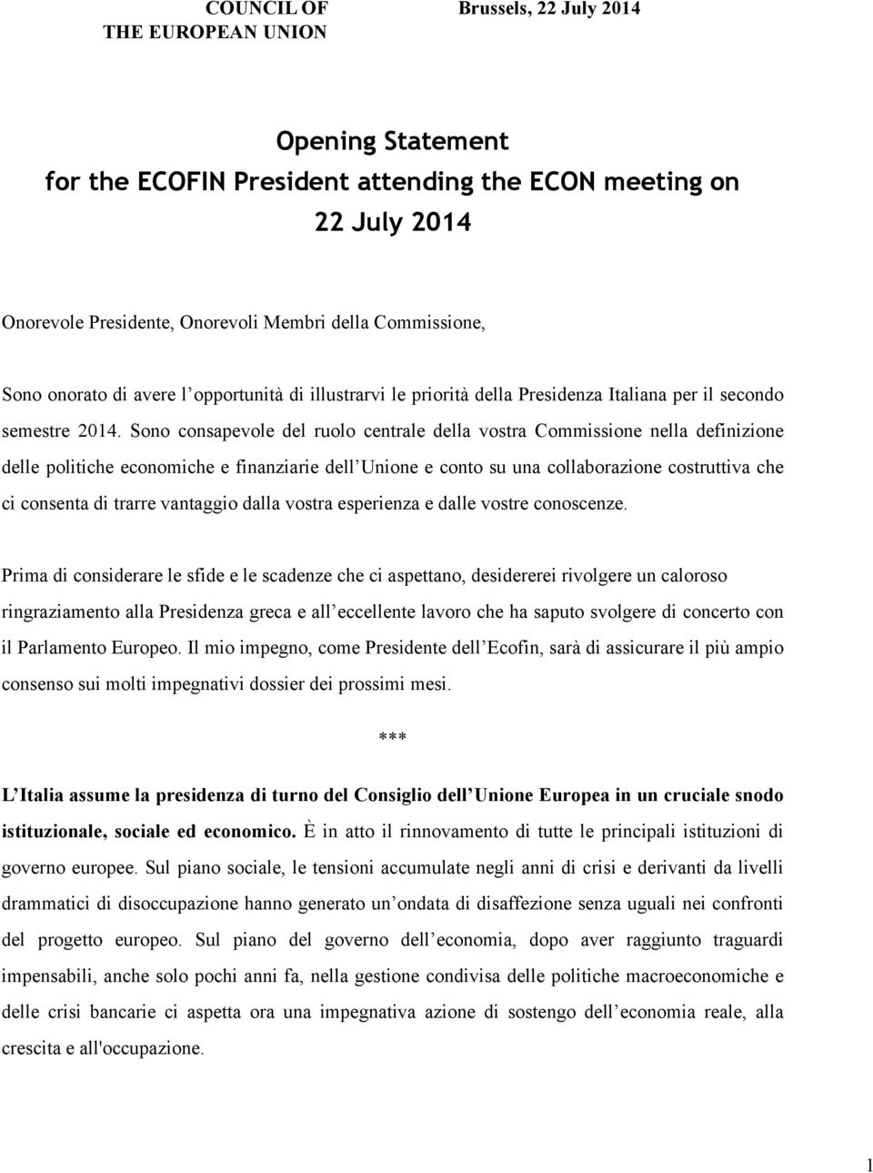 Sono consapevole del ruolo centrale della vostra Commissione nella definizione delle politiche economiche e finanziarie dell Unione e conto su una collaborazione costruttiva che ci consenta di trarre