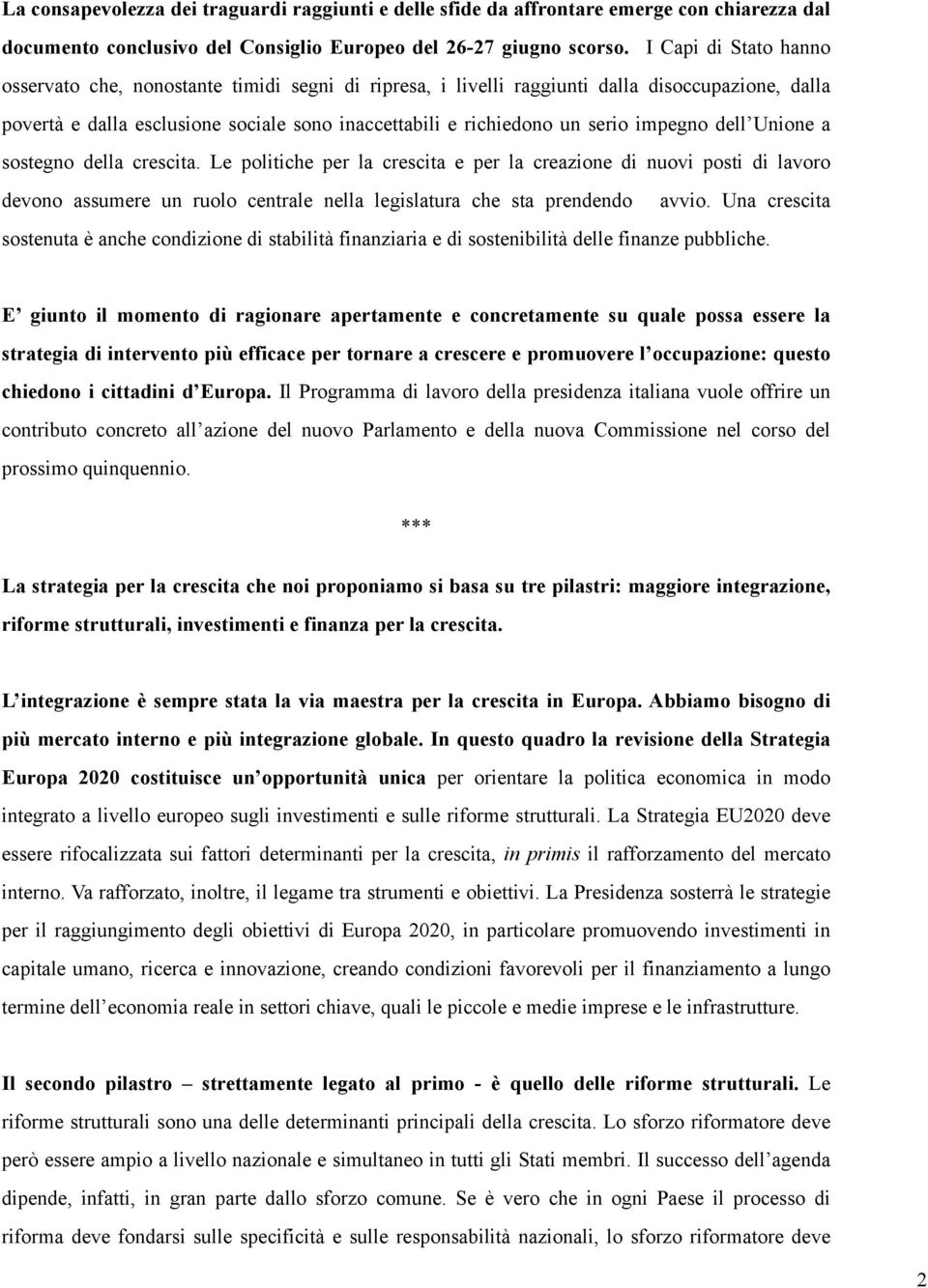 impegno dell Unione a sostegno della crescita. Le politiche per la crescita e per la creazione di nuovi posti di lavoro devono assumere un ruolo centrale nella legislatura che sta prendendo avvio.