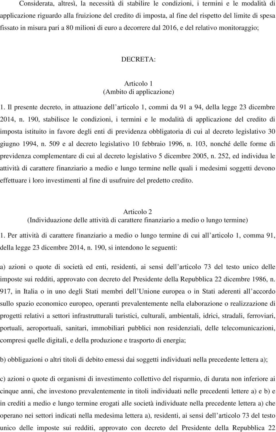 Il presente decreto, in attuazione dell articolo 1, commi da 91 a 94, della legge 23 dicembre 2014, n.